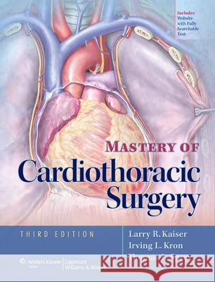 Mastery of Cardiothoracic Surgery Larry Kaiser 9781451113150 LIPPINCOTT WILLIAMS & WILKINS