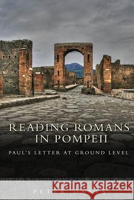 Reading Romans in Pompeii: Paul's Letter at Ground Level Oakes, Peter 9781451476675