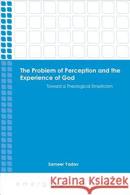 The Problem of Perception and the Experience of God HC Yadav, Sameer 9781451499735 Augsburg Fortress Publishing