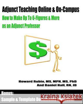 Adjunct Teaching Online & On-Campus: How to Make Up To 6-Figures and More as an Adjunct Professor Hall Rn, Jd Daniel 9781451541816