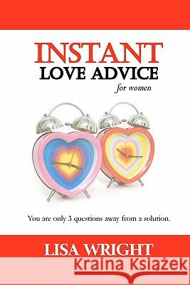 Instant Love Advice: for Women Wright, Lisa 9781451567458 Createspace