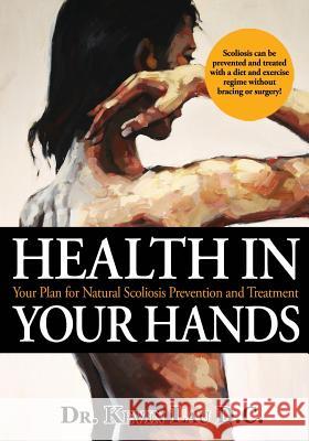 Health In Your Hands: Your Plan for Natural Scoliosis Prevention and Treatment O'Brien, Nigel 9781451568967 Createspace