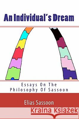 An Individual's Dream: Essays On The Philosophy Of Sassoon Sassoon, Elias 9781451577150 Createspace