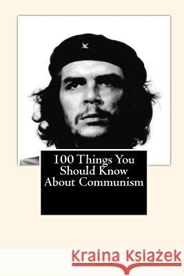 100 Things You Should Know About Communism Mitchell, Joe Henry 9781451578386 Createspace