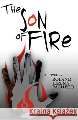 The Son of Fire Roland Jeremy Pacheco 9781451591859 Createspace