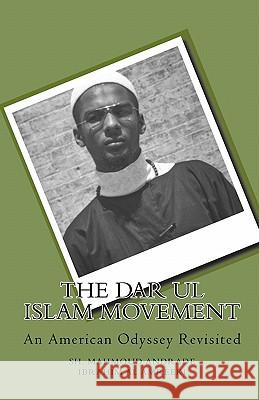The Dar ul Islam Movement: An American Odyssey Revisited Ibrahim Al Amreeki, Mahmoud Andrade 9781451593822 Createspace