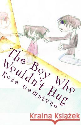 The Boy Who Wouldn't Hug Rose Gemstone Dallas Nahabedian 9781451595437 Createspace