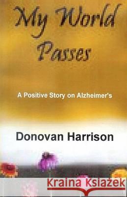 My World Passes: A Positive Story on Alzheimer's Donovan Harrison 9781451596045