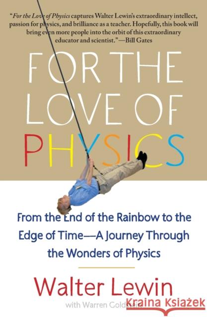 For the Love of Physics: From the End of the Rainbow to the Edge of Time - A Journey Through the Wonders of Physics Walter H. G. Lewin Warren Goldstein 9781451607130