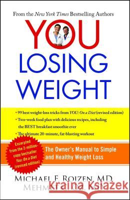 You: Losing Weight: The Owner's Manual to Simple and Healthy Weight Loss Michael F. Roizen Mehmet C. Oz 9781451640717 Free Press