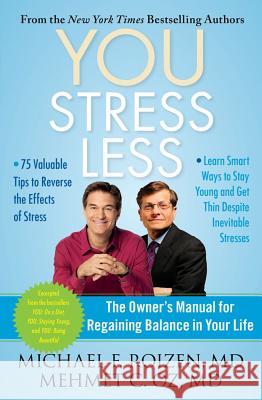 You: Stress Less: The Owner's Manual for Regaining Balance in Your Life Michael F. Roizen Mehmet C. Oz 9781451640748 Free Press