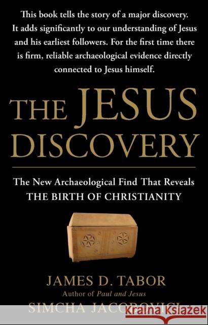 The Jesus Discovery: The New Archaeological Find That Reveals the Birth of Christianity James D. Tabor Simcha Jacobovici Jason Culp 9781451651539 Simon & Schuster