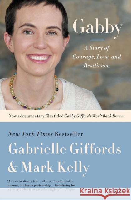 Gabby: A Story of Courage, Love, and Resilience Gabrielle D. (Gabrielle Dee) Giffords Mark Kelly Jeffrey Zaslow 9781451661071 Scribner Book Company