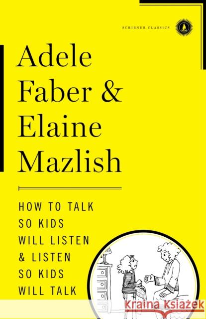 How to Talk So Kids Will Listen & Listen So Kids Will Talk Adele Faber Elaine Mazlish 9781451663877 Scribner Book Company