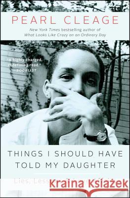 Things I Should Have Told My Daughter: Lies, Lessons & Love Affairs Pearl Cleage 9781451664706 Atria Books