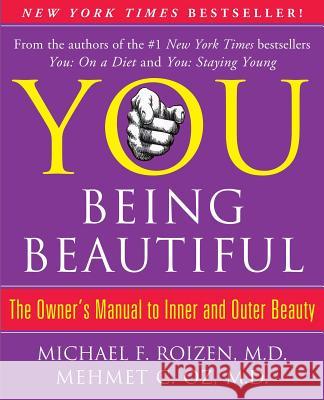 You: Being Beautiful: The Owner's Manual to Inner and Outer Beauty Michael F. Roizen Mehmet C. Oz 9781451691368 Free Press
