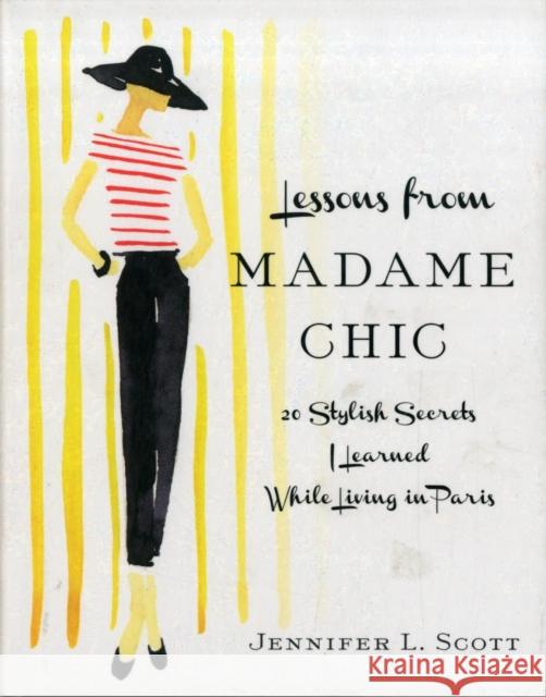 Lessons from Madame Chic: 20 Stylish Secrets I Learned While Living in Paris Jennifer L. Scott 9781451699371 Simon & Schuster
