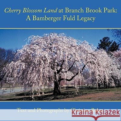 Cherry Blossom Land at Branch Brook Park: A Bamberger Fuld Legacy Baker, Christine 9781452000145