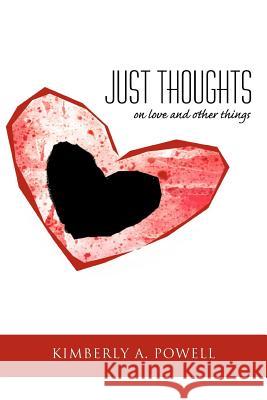 Just Thoughts: on love and other things Powell, Kimberly A. 9781452008134