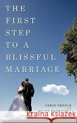 The First Step to a Blissful Marriage Chris Gbenle, Sharp Ugwuocha 9781452022055