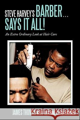 Steve Harvey's Barber . . . Says It All!: An Extra Ordinary Look at Hair Care Thomas, James 9781452031477