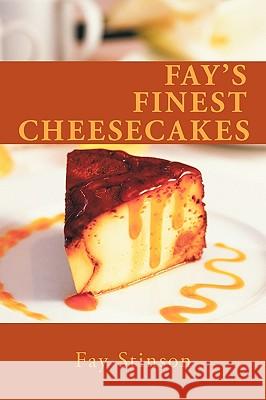Fay's Finest Cheesecakes Fay Stinson 9781452039466 AuthorHouse