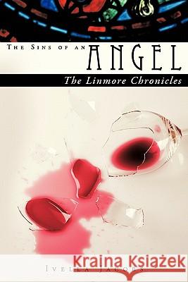 The Sins of an Angel: The Linmore Chronicles Jacobs, Ivella 9781452045368 Authorhouse