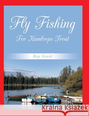 Fly Fishing for Kamloops Trout Gould, Ray 9781452054568