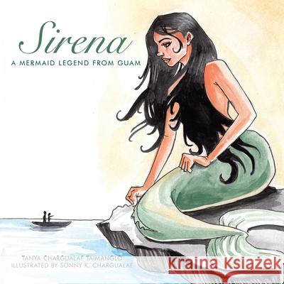 Sirena: A Mermaid Legend from Guam Taimanglo, Tanya Chargualaf 9781452057262 Authorhouse