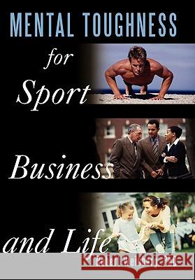 Mental Toughness for Sport, Business and Life Robert Weinberg 9781452061580