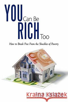 You Can Be Rich Too: How to Break Free from the Shackles of Poverty Nkwocha, Philip U. 9781452064307