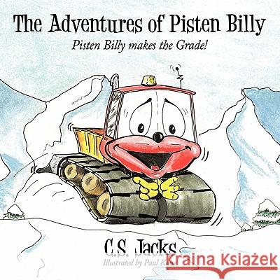 The Adventures of Pisten Billy: Pisten Billy makes the Grade! Jacks, C. S. 9781452066240 Authorhouse