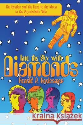 Into the Sky with Diamonds: The Beatles and the Race to the Moon in the Psychedelic '60S Grelsamer, Ronald P. 9781452070537