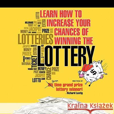 Learn How to Increase Your Chances of Winning the Lottery Lustig, Richard 9781452077468 Authorhouse