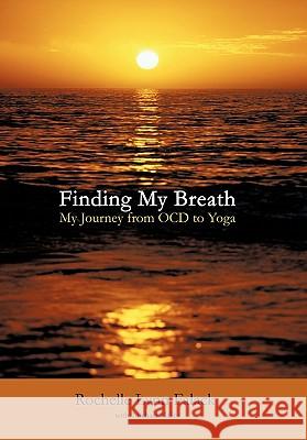 Finding My Breath: My Journey from Ocd to Yoga Falack, Rochelle Lynn 9781452079189 Authorhouse