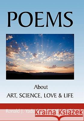 POEMS About ART, SCIENCE, LOVE & LIFE Ronald J. Yadusk 9781452085562 Authorhouse