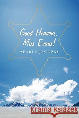 Good Heavens, Miss Evans! Earle W. Jacobs 9781452086613 Authorhouse