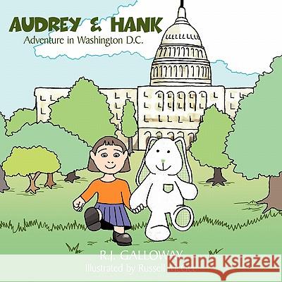 Audrey & Hank: Adventure in Washington D.C. Galloway, R. J. 9781452097558 Authorhouse