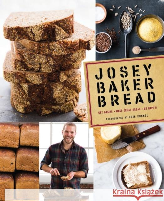 Josey Baker Bread: Get Baking - Make Awesome Bread - Share the Loaves (Cookbook for Bakers, Easy Book about Bread-Making) Baker, Josey 9781452113685 Chronicle Books (CA)