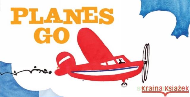 Planes Go: (Airplane Books for Kids 2-4, Transporation Books for Kids) Light, Steve 9781452128993 Chronicle Books (CA)