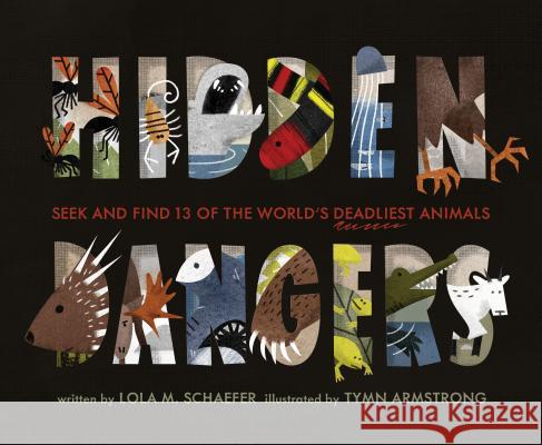 Hidden Dangers: Seek and Find 13 of the World's Deadliest Animals (Animal Books for Kids, Nonfiction Book for Kids) Schaefer, Lola M. 9781452134291 Chronicle Books