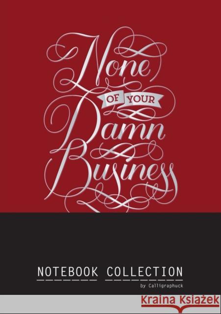 None of Your Damn Business Notebook Collection Calligraphuck 9781452141787
