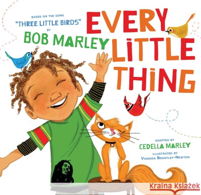 Every Little Thing: Based on the song 'Three Little Birds' by Bob Marley Cedella Marley 9781452142906 Chronicle Books