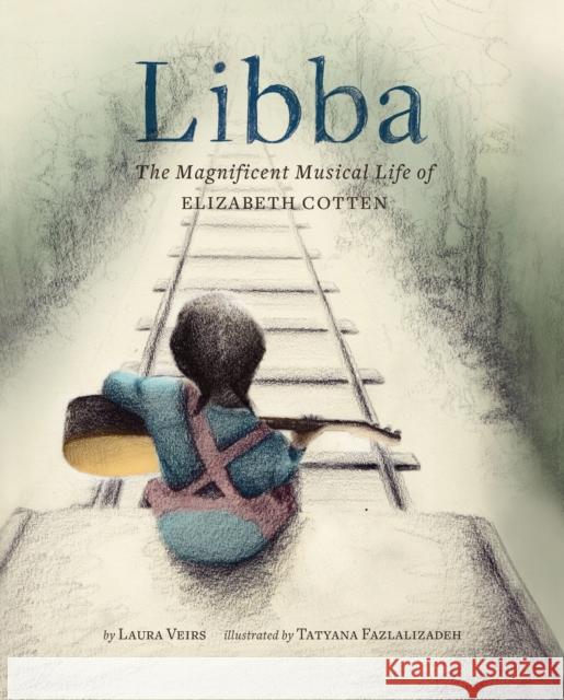 Libba: The Magnificent Musical Life of Elizabeth Cotten Laura Veirs 9781452148571 Chronicle Books