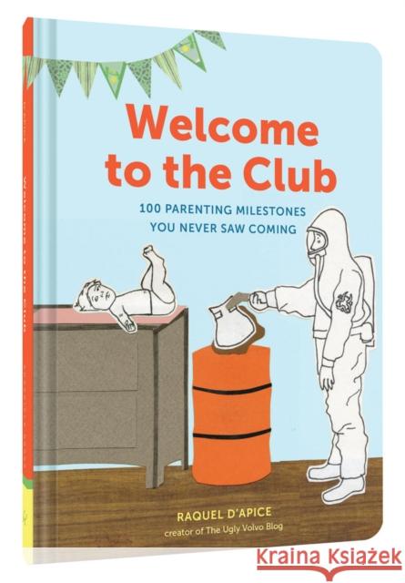 Welcome to the Club: 100 Parenting Milestones You Never Saw Coming (Parenting Books, Parenting Books Best Sellers, New Parents Gift) D'Apice, Raquel 9781452153476 Chronicle Books