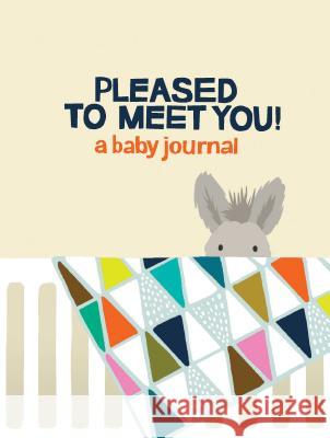 Pleased to Meet You!: A Baby Journal Kate Pocrass 9781452153506 Chronicle Books