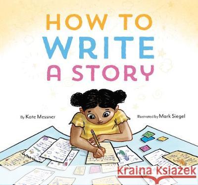 How to Write a Story Kate Messner 9781452156668 Chronicle Books