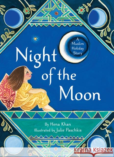 Night of the Moon: A Muslim Holiday Story Hena Khan Julie Paschkis 9781452168968 Chronicle Books