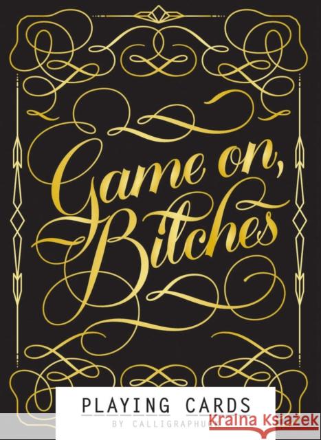 Game On, Bitches: Playing Cards (Naughty Playing Cards, Cool Poker Cards, Gold Playing Cards): (Funny Playing Cards, Playing Card Deck for Adults, Nov Calligraphuck 9781452171548