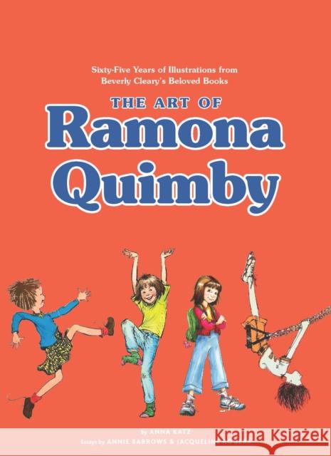 The Art of Ramona Quimby: Sixty-Five Years of Illustrations from Beverly Cleary's Beloved Books Anna Katz Annie Barrows Jacqueline Rogers 9781452176956